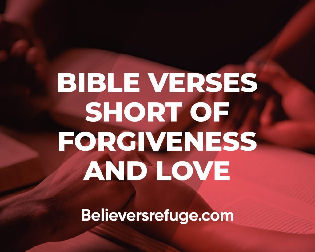 Bible Verses Short of Forgiveness and Love