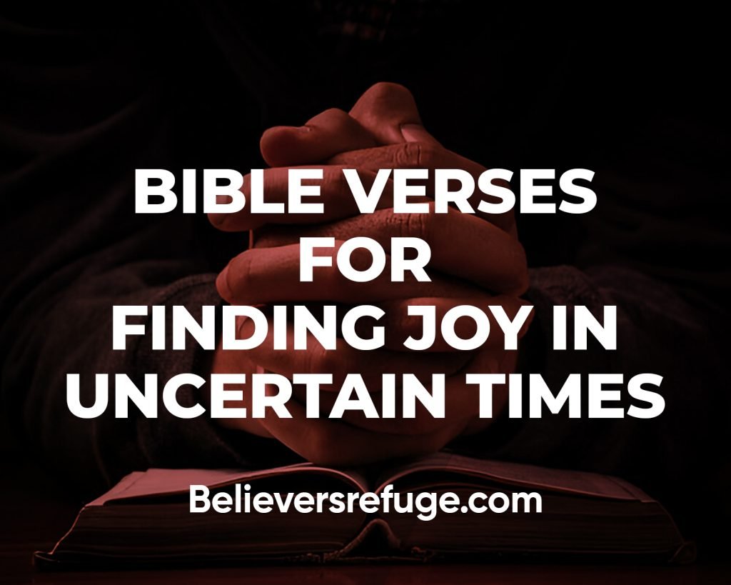 Bible Verses For Finding Joy In Uncertain Times