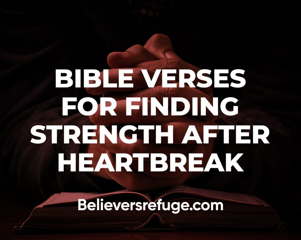 Bible Verses For Finding Strength After Heartbreak