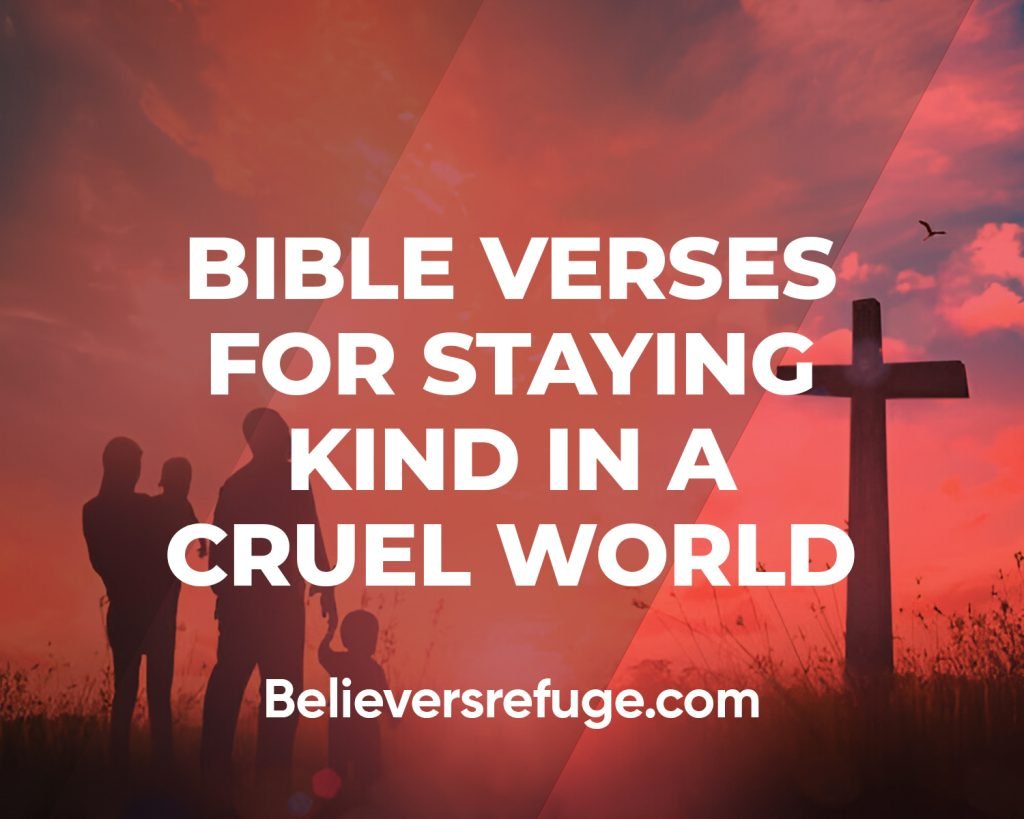 Bible Verses For Staying Kind In A Cruel World