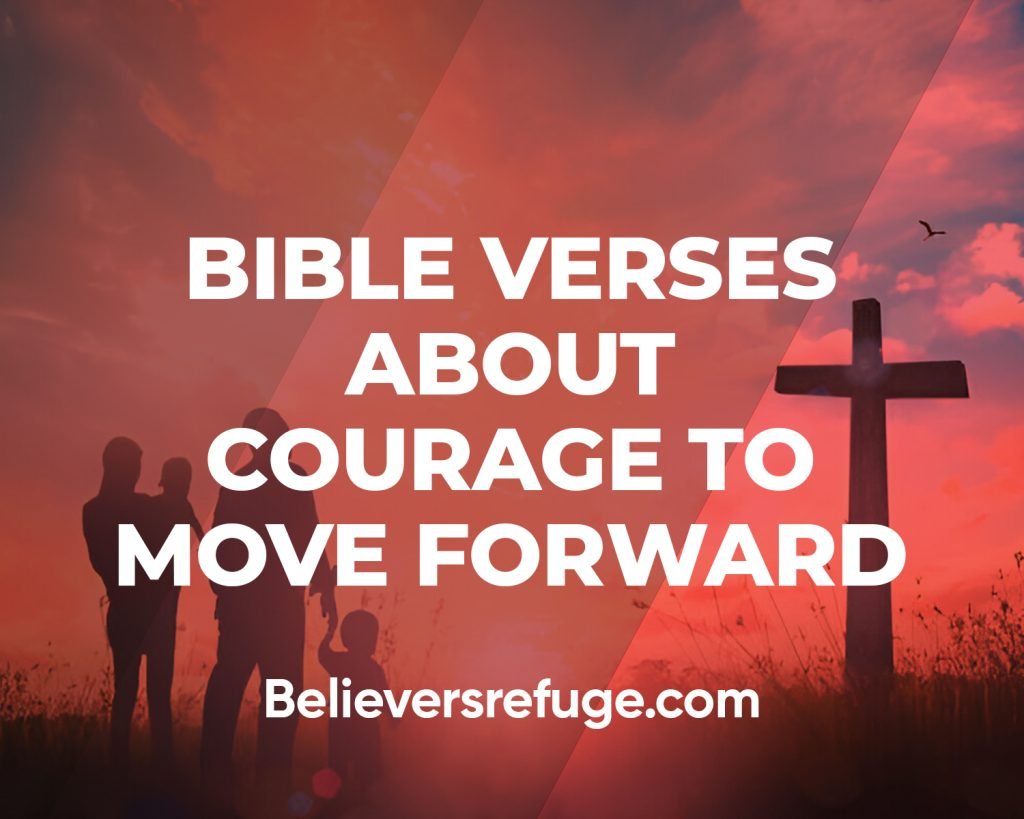 Bible Verses About Courage To Move Forward