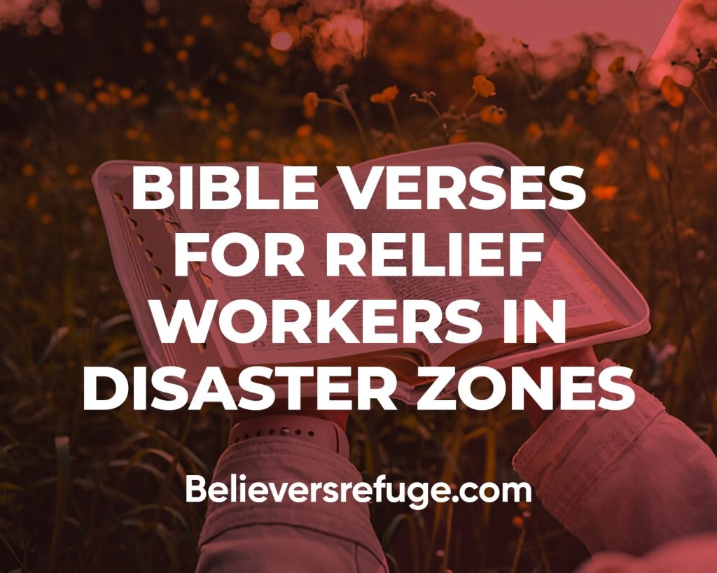 Bible Verses For Relief Workers In Disaster Zones
