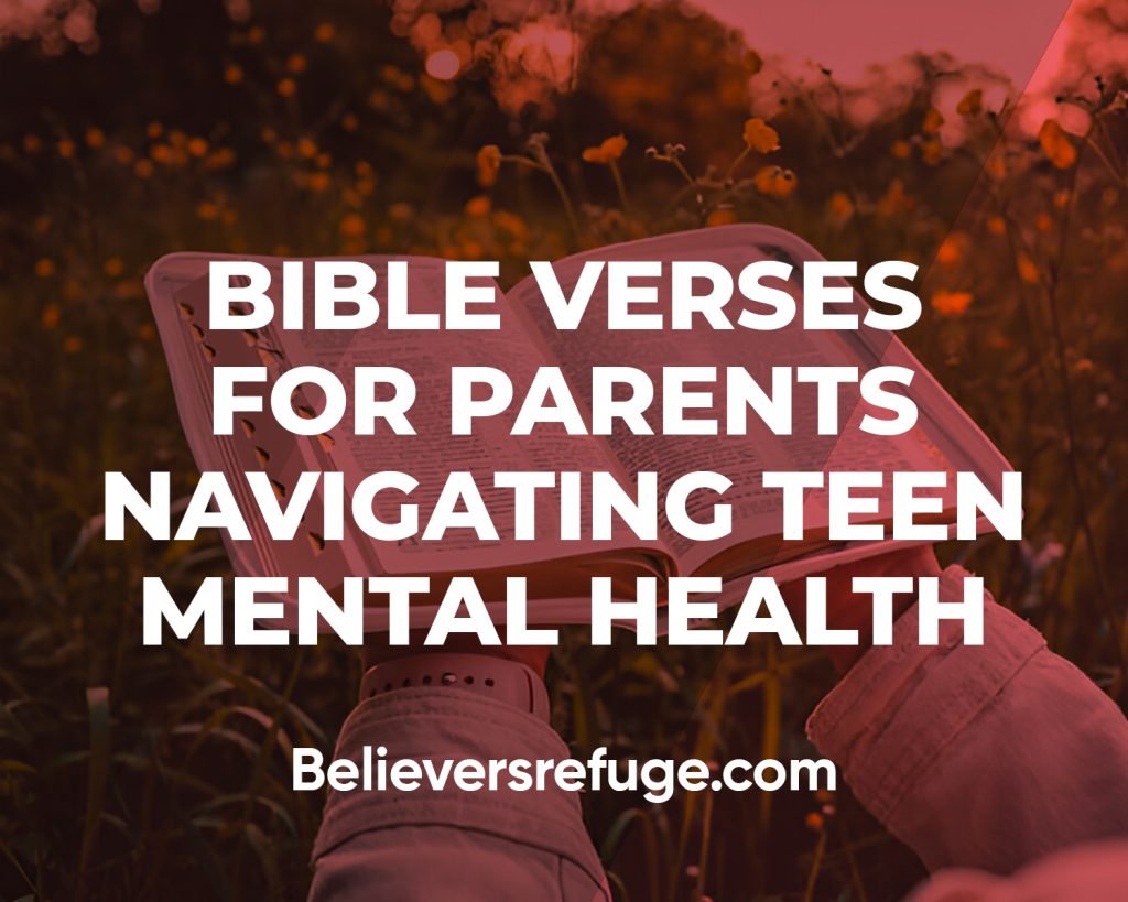 Bible Verses For Parents Navigating Teen Mental Health